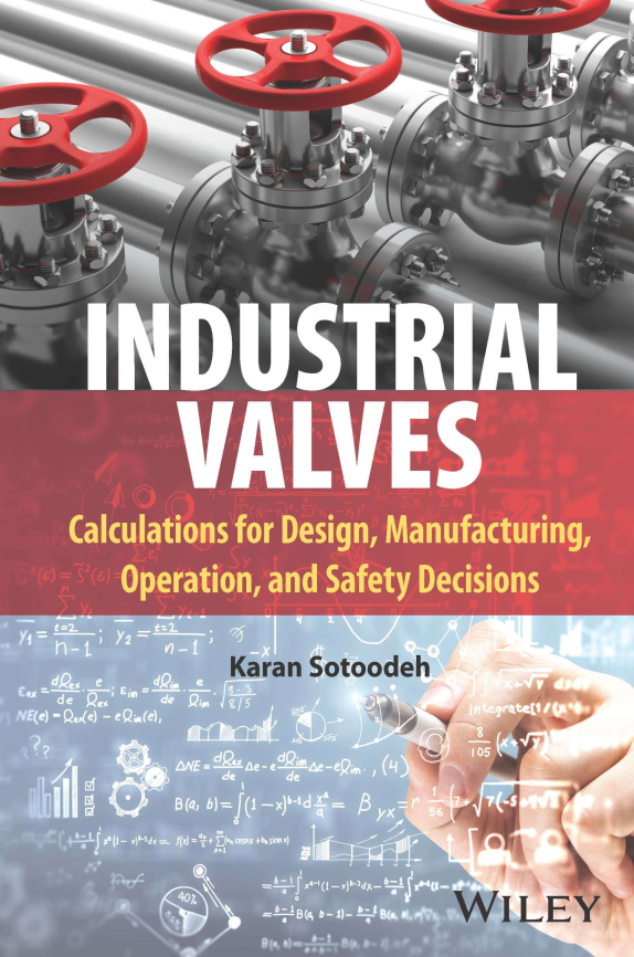 Karan Sotoodeh - Industrial Valves_ Calculations for Design, Manufacturing, Operation, and Safety Decisions (2023, Wiley) - libgen.li